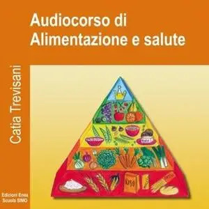 «Audiocorso di Alimentazione e Salute» by Catia Trevisani