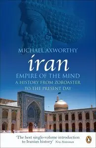 Iran: Empire of the Mind: A History from Zoroaster to the Present Day (Repost)