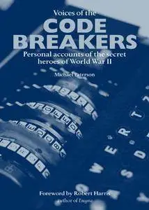 Voices of the Code Breakers: Personal Accounts of the Secret Heroes of World War II