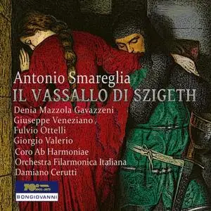 Denia Mazzola Gavazzeni, Giuseppe Veneziano, Fulvio Ottelli, Giorgio Valerio - Smareglia: Il vassallo di Szigeth (2021)