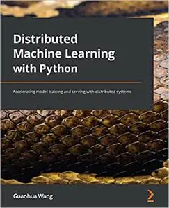 Distributed Machine Learning with Python: Accelerating model training and serving with distributed systems