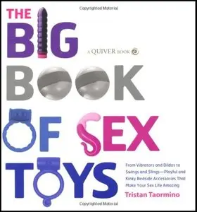 The Big Book of Sex Toys: From Vibrators and Dildos to Swings and Slings