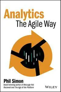 Analytics: The Agile Way (Wiley and SAS Business Series)