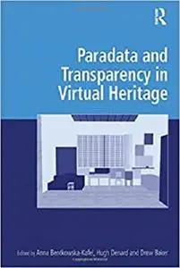 Paradata and Transparency in Virtual Heritage (Digital Research in the Arts and Humanities)
