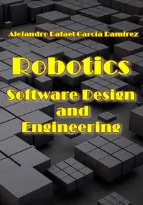 "Robotics Software Design and Engineering" ed. by Alejandro Rafael Garcia Ramirez, Augusto Loureiro Da Costa
