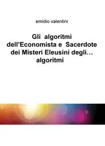 Gli algoritmi dell’Economista e Sacerdote dei Misteri Eleusini degli… algoritmi