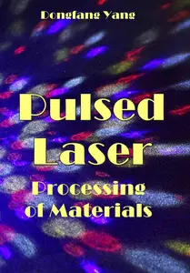 "Pulsed Laser Processing of Materials" ed. by Dongfang Yang