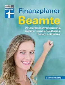 Finanzplaner Beamte - Der Ratgeber von Ausbildung bis Ruhestand mit Praxistipps und Checklisten: Private Krankenversicherung,