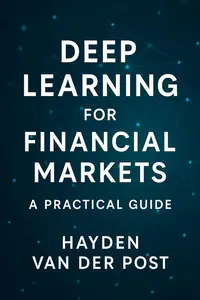 Deep Learning for Financial Markets: A Practical Guide