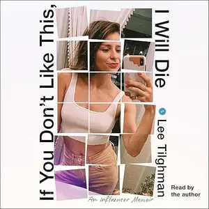 If You Don't Like This, I Will Die: An Influencer Memoir [Audiobook]
