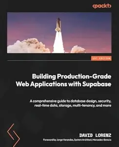 Building Production-Grade Web Applications with Supabase: A comprehensive guide to database design, security, real-time data,