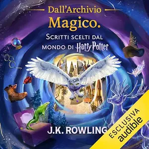 «Dall'Archivio Magico? Scritti Scelti Dal Mondo di Harry Potter» by J.K. Rowling