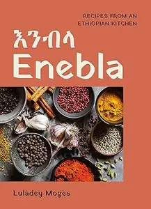 Enebla: Recipes from an Ethiopian Kitchen (Repost)