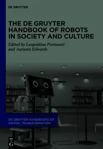 The De Gruyter Handbook of Robots in Society and Culture