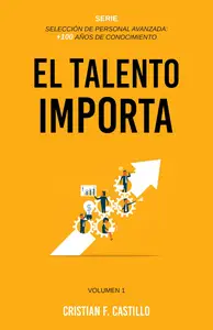 EL TALENTO IMPORTA: Cómo una buena Selección y Contratación de Personal Impulsan el Éxito Organizacional (Spanish Edition)