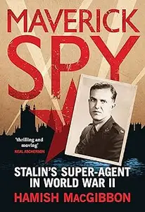 Maverick Spy: Stalin's Super-Agent in World War II
