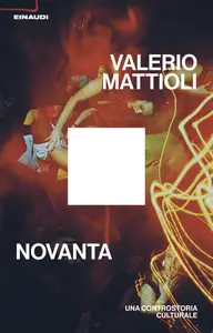Valerio Mattioli - Novanta. Una controstoria culturale
