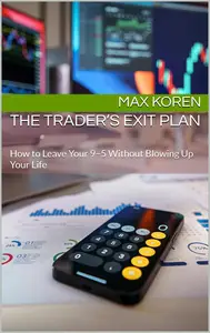 The Trader’s Exit Plan: How to Leave Your 9–5 Without Blowing Up Your Life