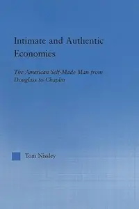 Intimate and Authentic Economies: The American Self-Made Man from Douglass to Chaplin
