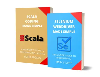 Selenium WebDriver and Scala Coding Made Simple - 2 Books in 1