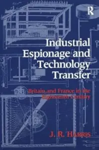 Industrial Espionage and Technology Transfer: Britain and France in the 18th Century