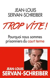 Jean-Louis Servan-Schreiber, "Trop vite ! : Pourquoi nous sommes prisonniers du court terme"