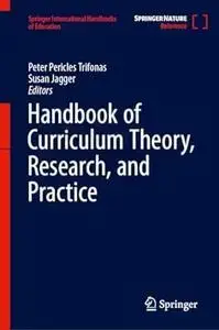 Handbook of Curriculum Theory, Research, and Practice (Springer International Handbooks of Education)