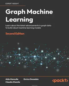 Graph Machine Learning: 2nd Edition (True PDF)
