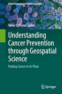 Understanding Cancer Prevention through Geospatial Science: Putting Cancer in its Place