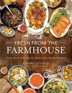 Fresh from the Farmhouse: From-Scratch Recipes for Memorable Family Dinners