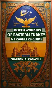 Unseen Wonders of Eastern Turkey: A Traveler's Guide