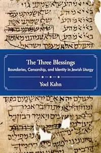 The Three Blessings: Boundaries, Censorship, and Identity in Jewish Liturgy