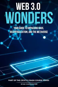 Web 3.0 Wonders: Your Guide to Unpacking DAOs, Decentralization, and the Metaverse