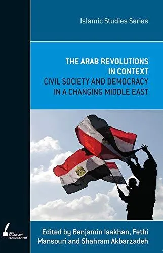 The Arab Revolutions in Context : Civil Society and Democracy in a Changing Middle East