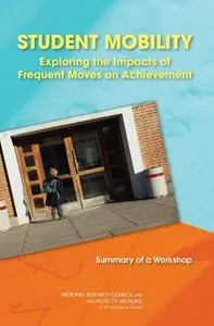 Student Mobility: Exploring the Impacts of Frequent Moves on Achievement: Summary of a Workshop