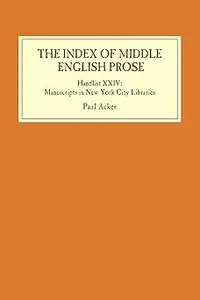 The Index of Middle English Prose: Handlist XXIV: Manuscripts in New York City Libraries