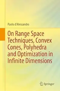 On Range Space Techniques, Convex Cones, Polyhedra and Optimization in Infinite Dimensions