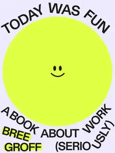 Today Was Fun: A Book About Work (Seriously)