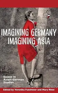 Imagining Germany Imagining Asia: Essays in Asian-German Studies