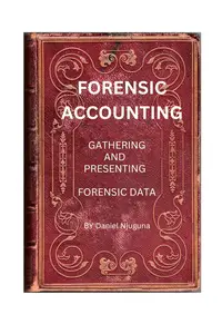 Forensic Accounting: Gathering and Presenting Forensic Data