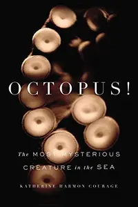 Octopus!: The Most Mysterious Creature in the Sea