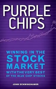 Purple Chips: Winning in the Stock Market with the Very Best of the Blue Chip Stocks