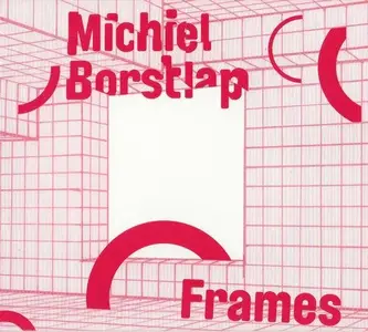 Michiel Borstlap - Frames (2014)