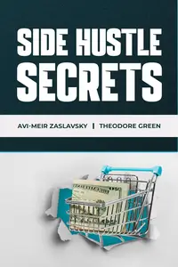 Side Hustle Secrets: The Step-by-Step Blueprint to Starting a Profitable Side Hustle