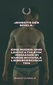 Jenseits des Spiels: Eine Ruder- und Leichtathletik-Romanze: 21 kurze, schwule Liebesgeschichten (German Edition)