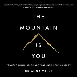 The Mountain Is You: Transforming Self-Sabotage into Self-Mastery [Audiobook]