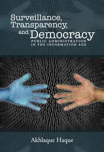 Surveillance, Transparency, and Democracy : Public Administration in the Information Age