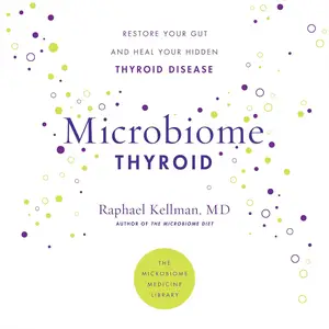 Microbiome Thyroid: Restore Your Gut and Heal Your Hidden Thyroid Disease (Microbiome Medicine Library)