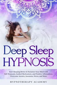 Deep Sleep Hypnosis: Start Sleeping Better & Declutter Your Mind with Self-Hypnosis, Guided Meditations