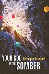 Your God is Too Somber